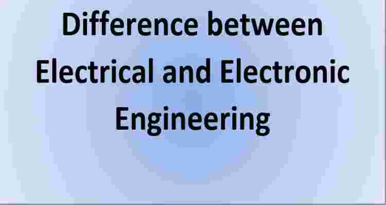 Difference between Electrical and Electronic Engineering