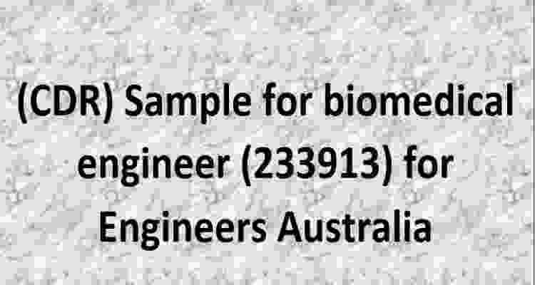 Protected: Competency Demonstration Report (CDR) Sample for biomedical engineer (233913) for Engineers Australia