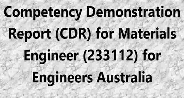 Competency Demonstration Report (CDR) for Materials Engineer (233112) for Engineers Australia