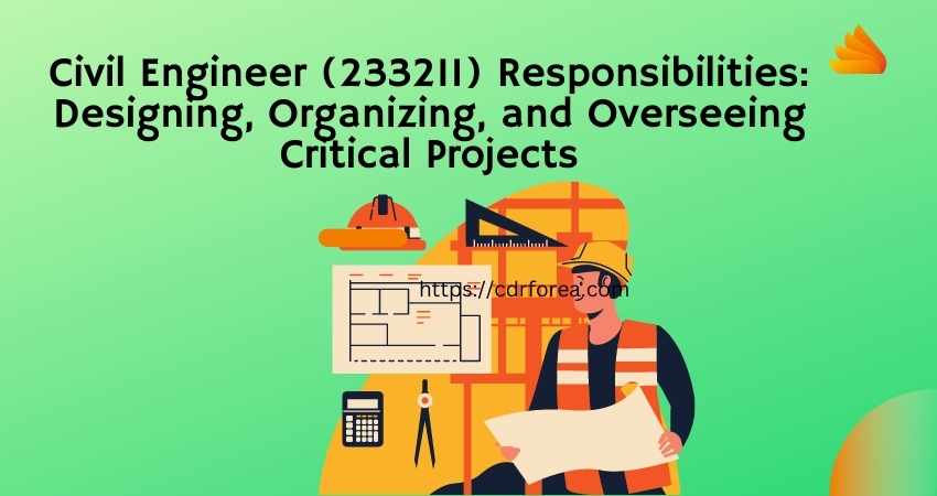 Civil Engineer (233211) Responsibilities Designing, Organizing, and Overseeing Critical Projects
